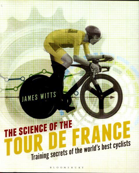 The Science of the Tour De France: Training Secrets of the World's Best Cyclists