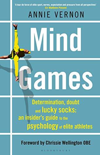Mind Games: Determination, Doubt and Lucky Socks: An Insider's Guide to the Psychology of Elite Athletes