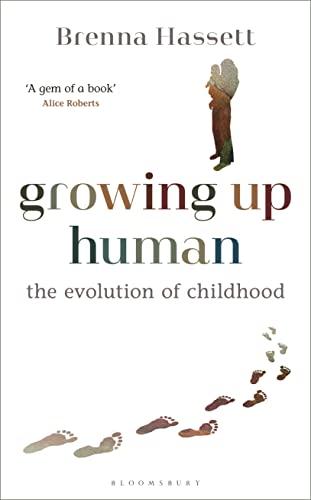 Growing Up Human: The Evolution of Childhood (Bloomsbury Sigma)