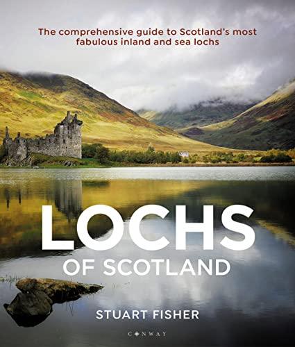 Lochs of Scotland: The Comprehensive Guide to Scotland's Most Fabulous Inland and Sea Lochs