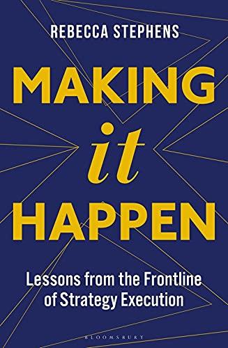 Making It Happen: Lessons from the Frontline of Strategy Execution