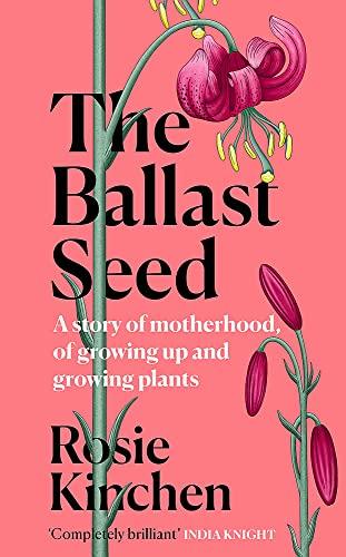 The Ballast Seed: A Story of Motherhood, of Growing Up and Growing Plants