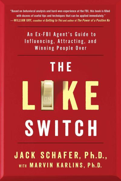 The Like Switch: An Ex-FBI Agent's Guide to Influencing, Attracting, and Winning People Over (Volume 1)