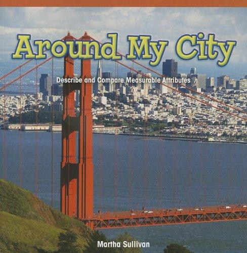 Around My City: Describe and Compare Measurable Attributes (Rosen Common Core Math Readers)