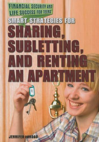 Smart Strategies for Sharing, Subletting, and Renting an Apartment (Financial Security and Life Success for Teens)
