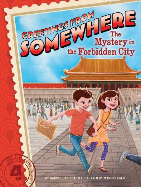 The Mystery in the Forbidden City (Greetings From Somewhere, Bk. 4)
