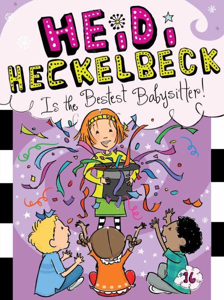 Heidi Heckelbeck Is the Bestest Babysitter! (Heidi Heckelbeck, Bk. 16)