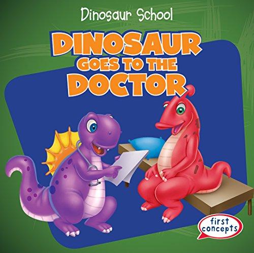 Dinosaur Goes to the Doctor (Dinosaur School: First Concepts)