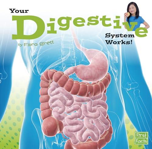 Your Digestive System Works! (Your Body Systems)