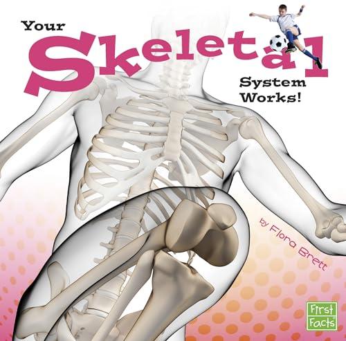 Your Skeletal System Works! (Your Body Systems)