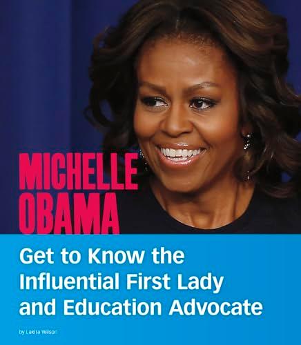 Michelle Obama: Get to Know the Influential First Lady and Education Advocate (People You Should Know)