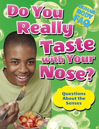 Do You Really Taste With Your Nose? Questions About the Senses (Human Body FAQ)