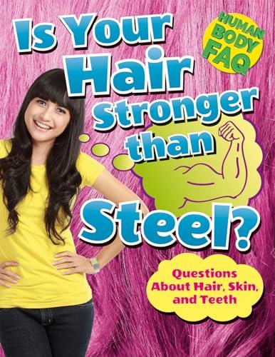 Is Your Hair Stronger Than Steel?: Questions About Hair, Skin, and Teeth (Human Body FAQ)