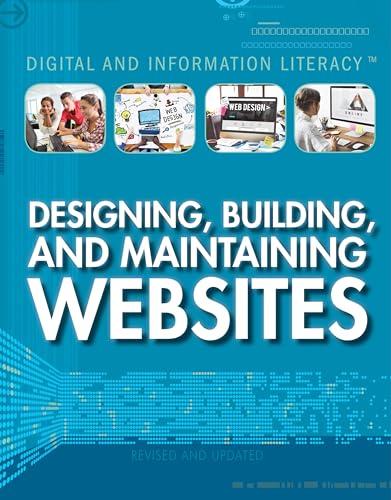 Designing, Building, and Maintaining Websites (Digital and Information Literacy, Revised and Updated)