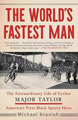 The World's Fastest Man: The Extraordinary Life of Cyclist Major Taylor, America's First Black Sports Hero