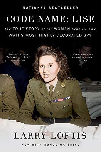 Code Name: Lise - The True Story of the Woman Who Became WWII's Most Highly Decorated Spy