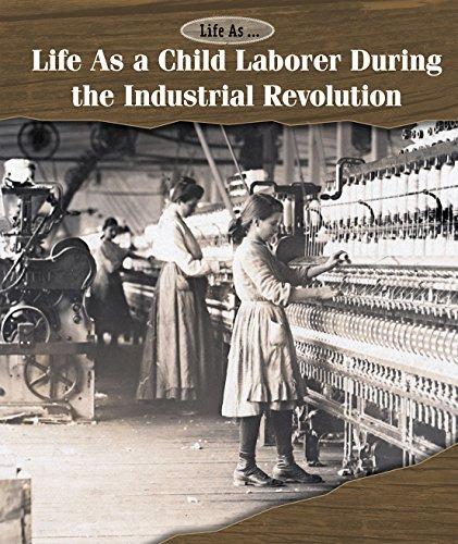 Life as a Child Laborer During the Industrial Revolution (Life As)