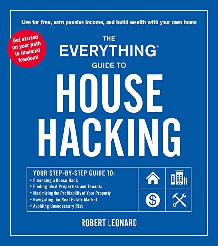 The Everything Guide to House Hacking: Live for Free, Earn Passive Income, and Build Wealth With Your Own Home