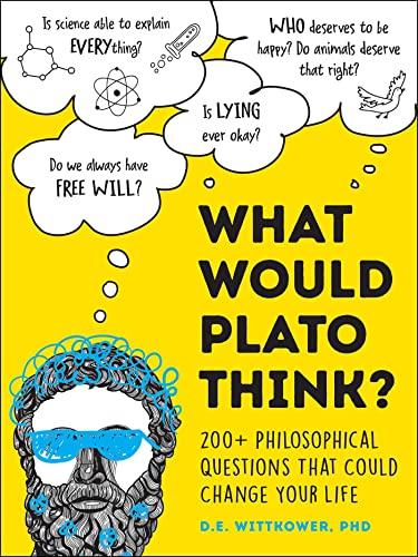 What Would Plato Think? 200+ Philosophical Questions That Could Change Your Life