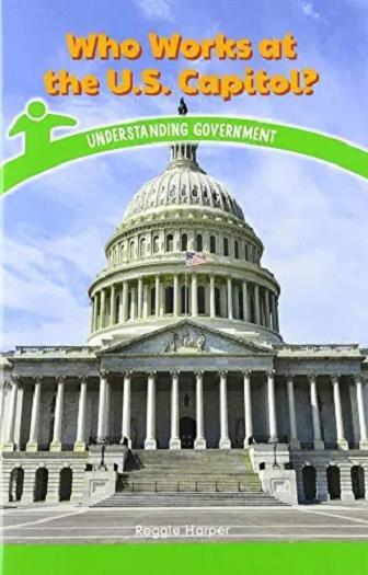 Who Works at the U.S. Capitol?: Understanding Government (Civics for the Real World)