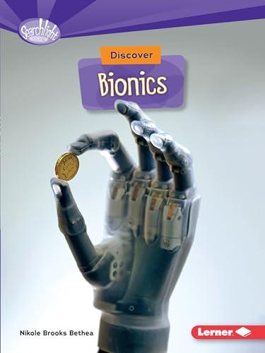 Discover Bionics  (What's Cool About Science?)