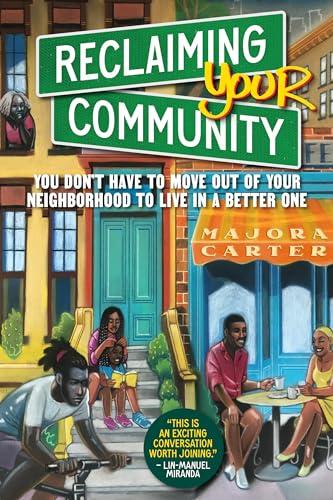 Reclaiming Your Community: You Don’t Have to Move Out of Your Neighborhood to Live in a Better One