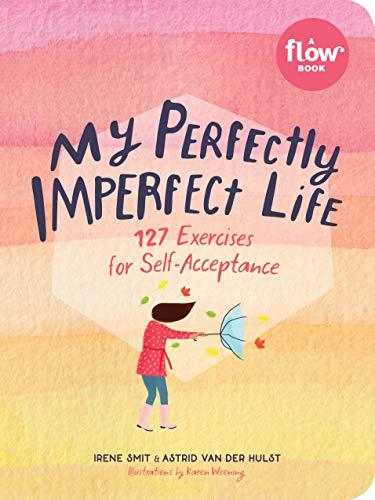 My Perfectly Imperfect Life: 127 Exercises for Self-Acceptance (Flow)