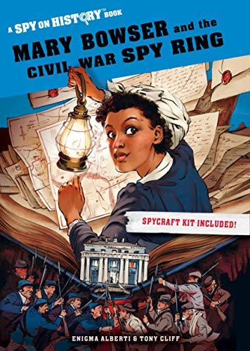 Mary Bowser and the Civil War Spy Ring (A Spy on History Book)