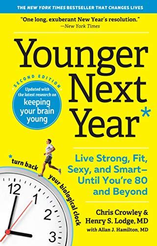 Younger Next Year: Live Strong, Fit, Sexy, and Smart Until You're 80 and Beyond