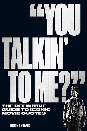 "You Talkin' to Me?" The Definitive Guide to Iconic Movie Quotes