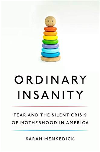 Ordinary Insanity: Fear and the Silent Crisis of Motherhood in America