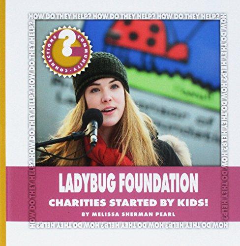 Ladybug Foundation: Charities Started by Kids! (Community Connections: How Do They Help?)