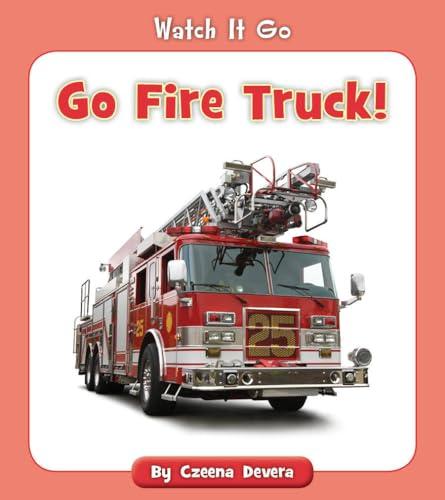 Go Fire Truck! (Watch It Go)