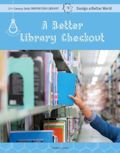 A Better Library Checkout (21st Century Skills Innovation Library: Design a Better Worl)