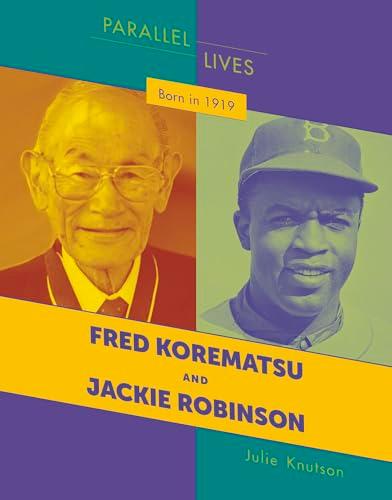 Born in 1919: Fred Korematsu and Jackie Robinson (21st Century Skills Library: Parallel Lives)