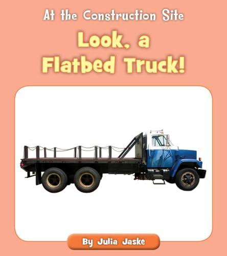 Look, a Flatbed Truck! (At the Construction Site)