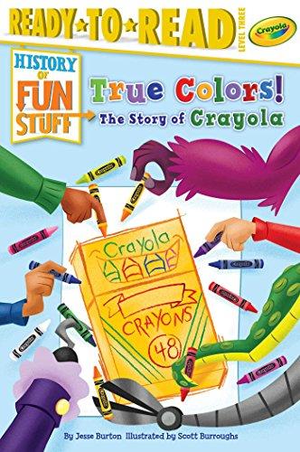 True Colors! The Story of Crayola (History of Fun Stuff, Ready-To-Read, Level 3)
