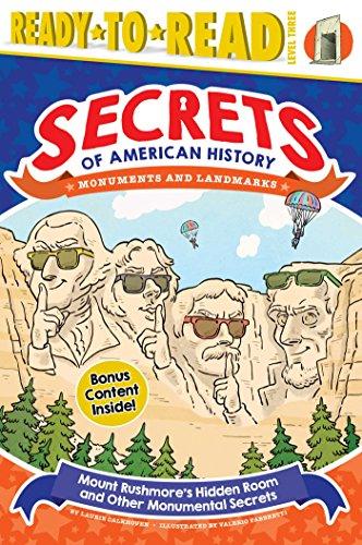 Mount Rushmore's Hidden Room and Other Monumental Secrets (Secrets of American History: Monuments and Landmarks, Ready-To-Read, Level 3)