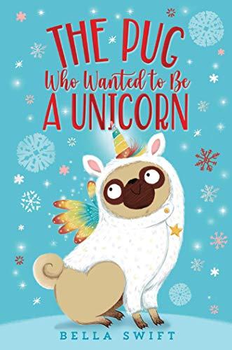 The Pug Who Wanted to Be a Unicorn (The Pug Who Wanted to Be, Bk. 1 )