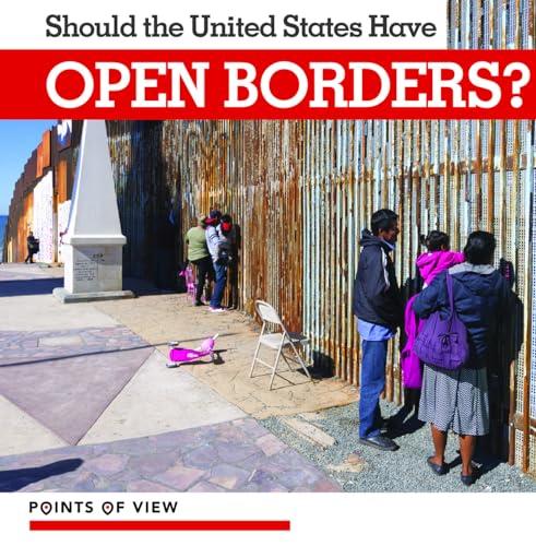Should the United States Have Open Borders? (Points of View)