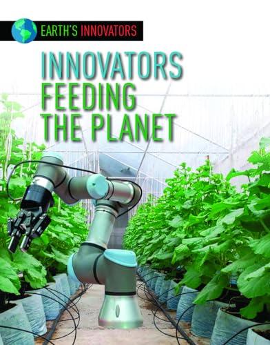 Innovators Feeding the Planet (Earth's Innovators)