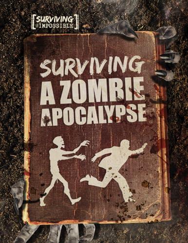 Surviving a Zombie Apocalypse (Surviving the Impossible)