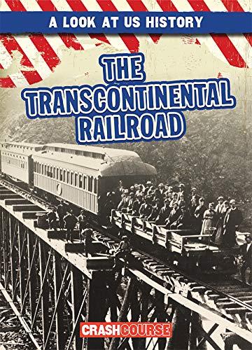 The Transcontinental Railroad (Look at U.S. History)