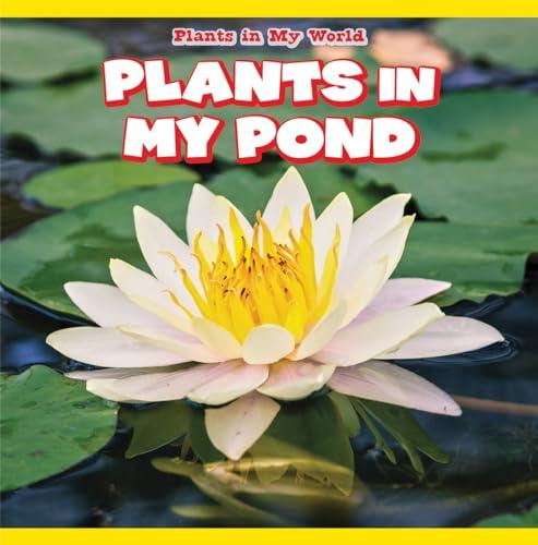 Plants in My Pond (Plants in My World)