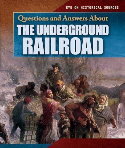 Questions and Answers About the Underground Railroad (Eye on Historical Sources)