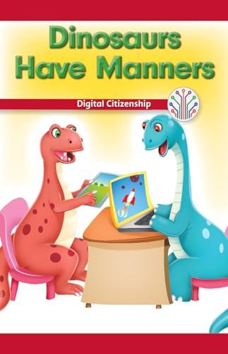 Dinosaurs Have Manners: Digital Citizenship (Computer Science for the Real World)