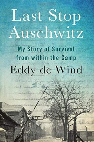 Last Stop Auschwitz: My Story of Survival From Within the Camp