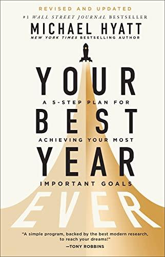 Your Best Year Ever: A 5-Step Plan for Achieving Your Most Important Goals (Revised and Updated)