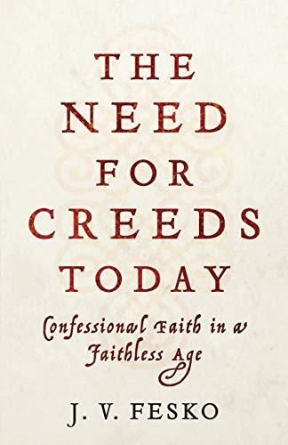 Need for Creeds Today: Confessional Faith in a Faithless Age