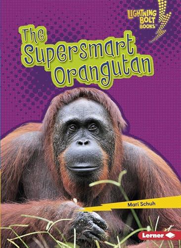 The Supersmart Orangutan (Lightning Bolt Books, Supersmart Animals)